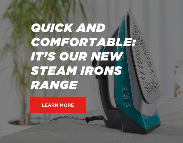 Quick and confortable: it's our new steam irons range. Learn more.